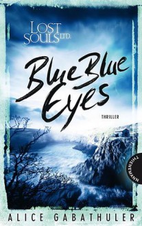 Blue Blue Eyes (Lost Souls Ltd. #1) - Alice Gabathuler