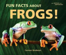 Fun Facts about Frogs! - Carmen Bredeson