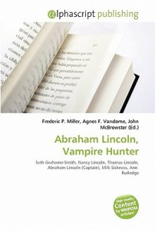 Abraham Lincoln, Vampire Hunter - Agnes F. Vandome, John McBrewster, Sam B Miller II