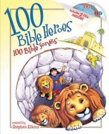 100 Bible Heroes, 100 Bible Songs - Stephen Elkins