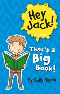 Hey Jack! That's A Big Book! - Sally Rippin