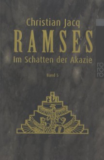 Im Schatten der Akazie (Ramses, #5) - Christian Jacq, Ingrid Altrichter