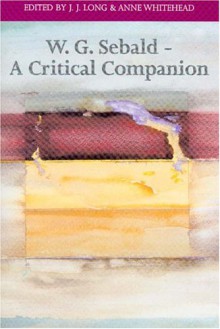 W. G. Sebald: A Critical Companion - J.J. Long, Anne Whitehead