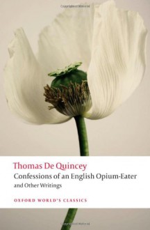 Confessions of an English Opium-Eater and Other Writings (Oxford World's Classics) - Thomas de Quincey, Robert Morrison