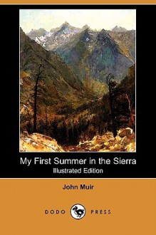 My First Summer in the Sierra (Illustrated Edition) (Dodo Press) - John Muir