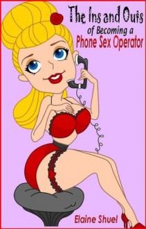 The Ins and Outs of Becoming a Phone Sex Operator - Elaine Shuel