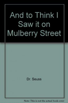 And to Think I Saw It on Mulberry Street - Dr. Seuss