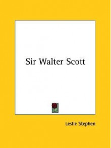 Sir Walter Scott - Leslie Stephen