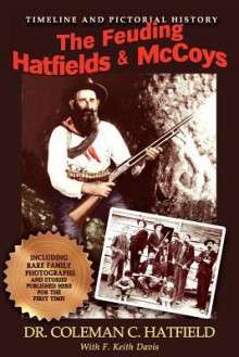 The Feuding Hatfields & McCoys - Coleman C. Hatfield, F. Keith Davis