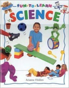 Science (Fun to Learn) - Arianne Holden, Lorenz Books