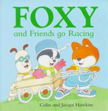 Foxy and Friends go Racing - Colin Hawkins, Jacqui Hawkins