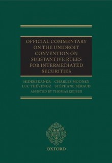 Official Commentary on the UNIDROIT Convention on Substantive Rules for Intermediated Securities - Hideki Kanda, Charles Mooney, Luc Thevenoz, Stéphane Béraud, Thomas Keijser