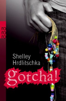 Gotcha! - Shelley Hrdlitschka, Christiane Steen