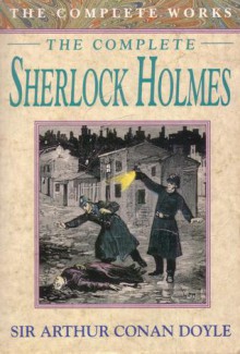 The Complete Sherlock Holmes - Arthur Conan Doyle