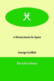 A Honeymoon In Space - George Griffith