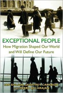 Exceptional People: How Migration Shaped Our World and Will Define Our Future - Ian Goldin