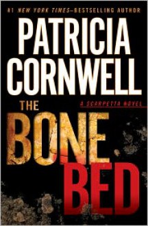 The Bone Bed (Kay Scarpetta, #20) - Patricia Cornwell