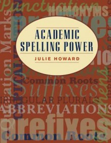 Academic Spelling Power - Julie Howard