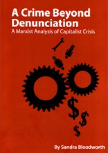 A Crime Beyond Denunciation: A Marxist Analysis of Capitalist Crisis - Sandra Bloodworth