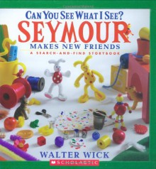 Can You See What I See?: Seymour Makes New Friends: Picture Puzzles to Search and Solve - Walter Wick