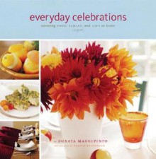 Everyday Celebrations: Savoring Food, Family, and Life at Home - Donata Maggipinto, France Ruffenach