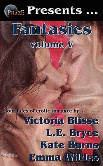 Phaze Fantasies, Vol. V - Victoria Blisse, L.E. Bryce, Emma Wildes, Kate Burns