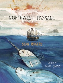 Northwest Passage - Stan Rogers, Matt James