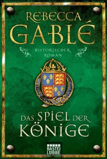 Das Spiel der Könige: Historischer Roman: Waringham Trilogie 3 - Rebecca Gablé