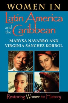 Women in Latin America and the Caribbean: Restoring Women to History - Marysa Navarro, Virginia Sanchez Korrol