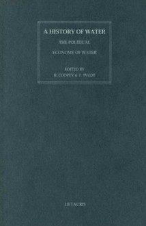 A History of Water: Volume II: The Political Economy of Water - Richard Coopey, Terje Tvedt