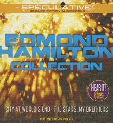 Edmond Hamilton Collection: City at World's End, the Stars, My Brothers - Edmond Hamilton, Jim Roberts