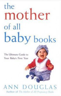 The Mother of All Baby Books - Ann Douglas