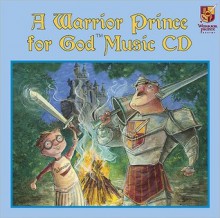 A Warrior Prince For God Music Cd - Kelly Chapman, Jeff Ebbeler