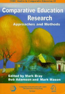 Comparative Education Research: Approaches and Methods - Mark Bray, Bob Bray