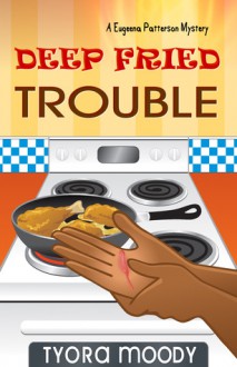 Deep Fried Trouble - Tyora Moody