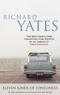 Eleven Kinds of Loneliness - Richard Yates