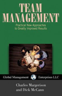 Team Management: Practical New Approaches to Greatly Improved Results - Charles Margerison