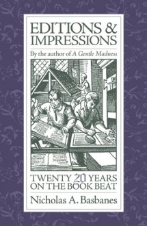 Editions and Impressions: Twenty Years on the Book Beat - Nicholas A. Basbanes