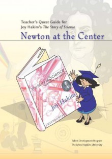 Teacher's Quest Guide: Newton at the Center (The Story of Science) - Johns Hopkins University