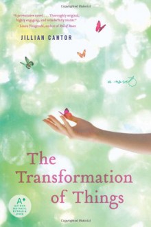 The Transformation of Things: A Novel - Jillian Cantor