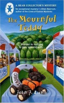 The Mournful Teddy (A Bear Collector's Mystery #1) - John J. Lamb