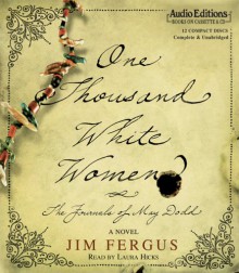 One Thousand White Women: The Journals of May Dodd (Unabriged Audio CD) - Jim Fergus, Laura Hicks