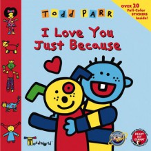 I Love You Just Because [With 20 Full-Color Stickers] - Todd Parr