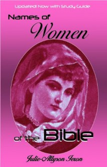 Names of Women of the Bible - Julie-Allyson Ieron