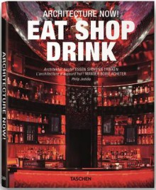 Architecture Now! Eat Shop Drink - Philip Jodidio