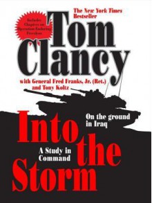 Into the Storm: On the Ground in Iraq (Commanders) - Tom Clancy, Frederick M. Franks