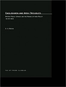 Englishmen And Irish Troubles: British Public Opinion And The Making Of Irish Policy, 1918 1922 - David George Boyce