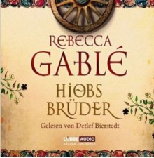 Hiobs Brüder - Rebecca Gablé, Detlef Bierstedt, Marcel Schweder