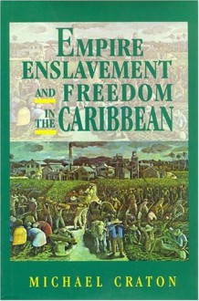 Empire, Enslavement, and Freedom in the Caribbean - Michael Craton