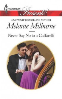 Never Say No to a Caffarelli (Those Scandalous Caffarellis) - Melanie Milburne